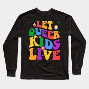 Let Queer Kids Live Protect Queer Gift For Men Women Long Sleeve T-Shirt